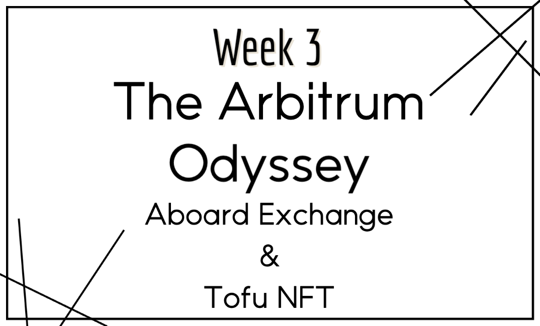 Week 3 The Arbitrum Odyssey - Aboard Exchange と Tofu NFT
